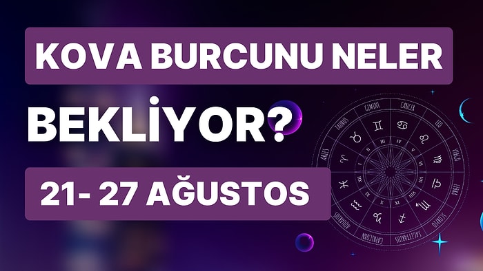 21- 27 Ağustos Haftası Kova Burçlarını Neler Bekliyor?