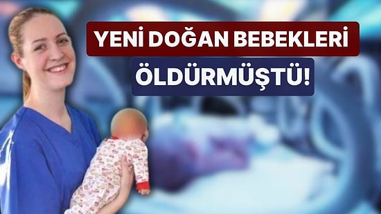 Yeni Doğan Bebekleri Öldürmüştü! Seri Katil Hemşirenin Cezası Belli Oldu