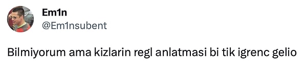 Twitter'da @Em1nsubent adlı bir kullanıcı, "Kızların regl anlatması bi tık iğrenç geliyor" tweetini paylaşınca sosyal medyada eleştiri yağmuruna tutuldu. Bakalım bu paylaşıma ne tepkiler geldi?