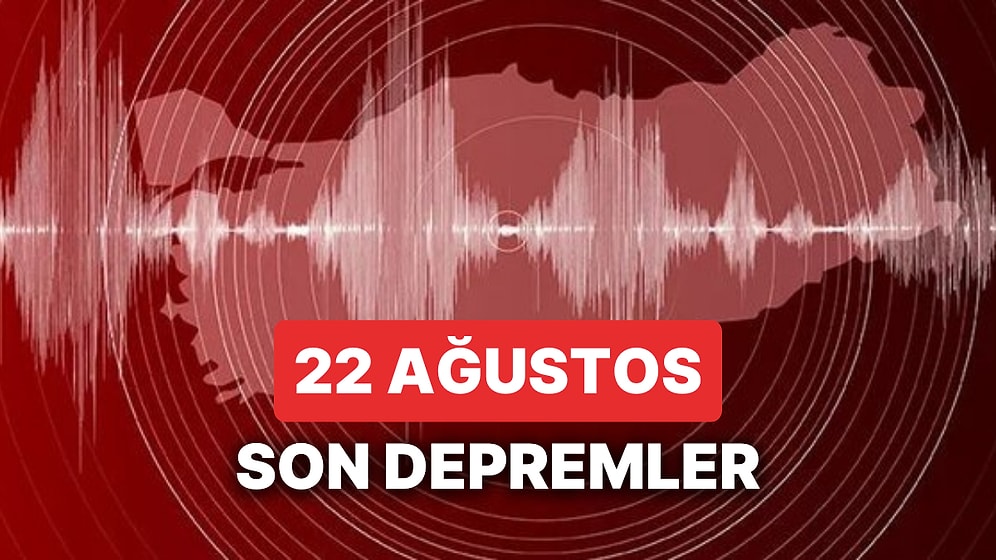 Yine Deprem mi Oldu? 22 Ağustos Salı 2023 AFAD ve Kandilli Rasathanesi Son Depremler Listesi