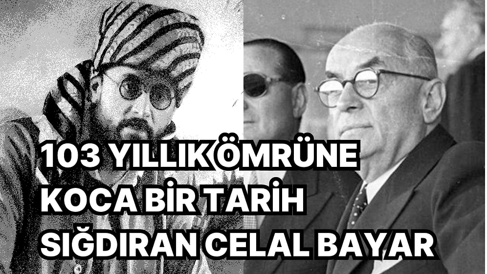 Üçüncü Cumhurbaşkanı Celal Bayar'ın Vefatının 37. Yılında 103 Yıllık Ömrünün Satır Başlarını Anımsıyoruz