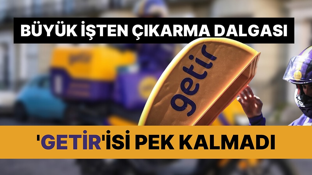 Getir'de İşler Pek Yolunda Değil: 2 bin 500 Çalışanı İşten Çıkarma Kararı