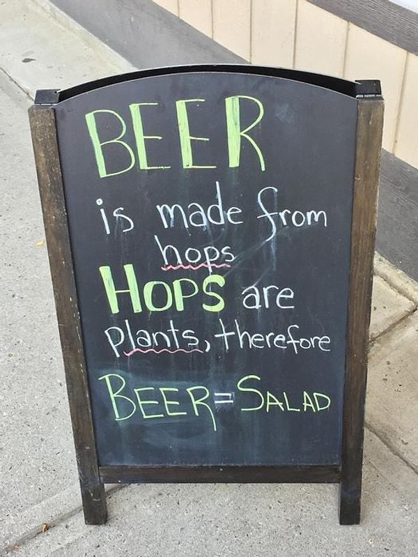 6. "Bira şerbetçiotundan yapılır. Şerbetçiotu bir bitki. O zaman bira bir salatadır!"