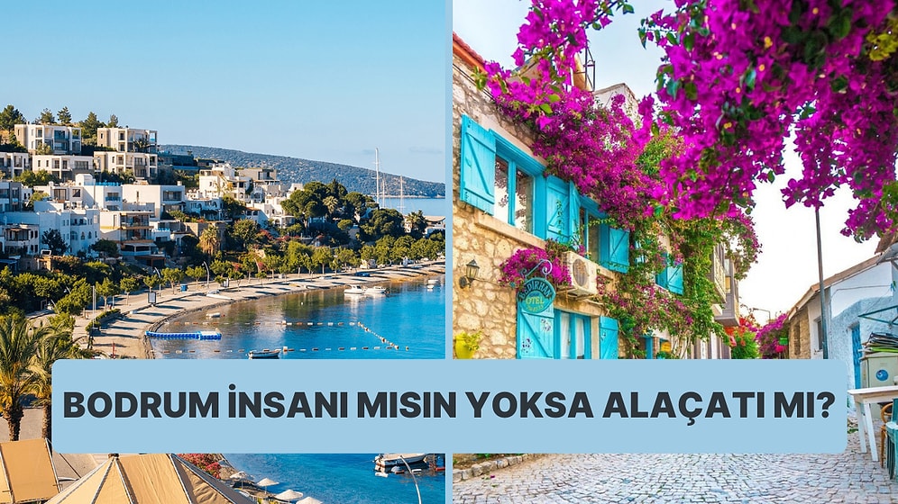 Zenginlere Özel Test: Bodrum İnsanı mısın Yoksa Alaçatı mı?