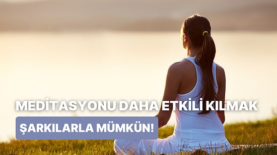 İçsel Huzura Erişmenin Yolu: Meditasyon ve Yoga İçin 15 Dingin Şarkı