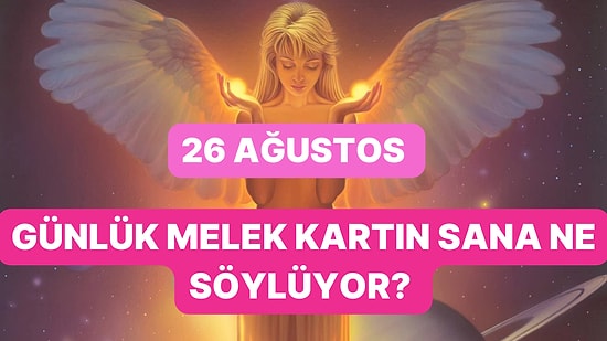 Melek Kartlarını Seç: 26 Ağustos Cumartesi Günü Melek Kartları Sana Ne Söylüyor?