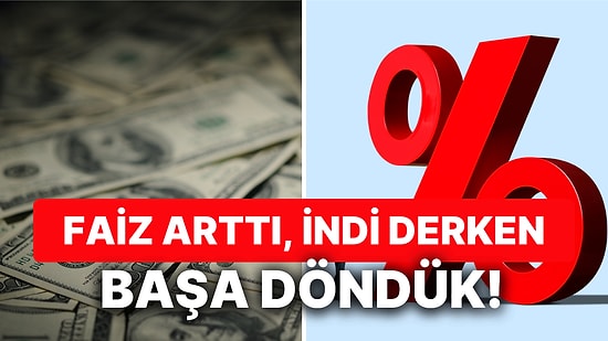 Faiz Arttı, İndi Derken Başa Döndük! Fiyatlardaki Değişim Başa Döner mi?
