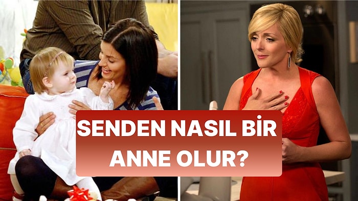 Senden Nasıl Bir Anne Olur?