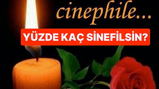 Yüzde Kaç Sinefilsin?