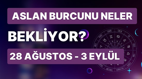 28 Ağustos - 3 Eylül Haftası Aslan Burçlarını Neler Bekliyor?