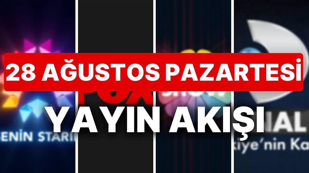 28 Ağustos 2023 TV Yayın Akışı: Bu Akşam Hangi Diziler Var? FOX, TV8, TRT1, Show TV, Star TV, ATV, Kanal D