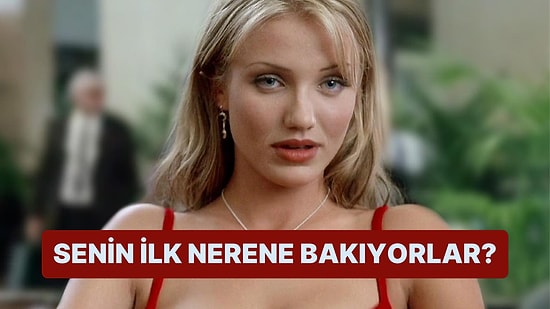 İnsanlar İlk Önce Senin Nerene Bakıyor?