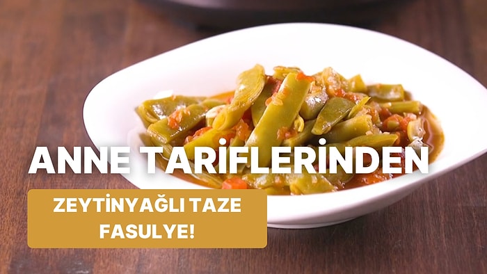 Kendinizi Bir Tabak Daha Yemekten Alıkoyamayacağınız Zeytinyağlı Taze Fasulye Nasıl Yapılır?