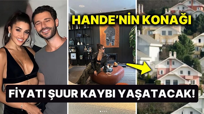 Sabancıların Müstakbel Gelini Hande Erçel, Eltisi Nazlı Sabancı'nın Yalısını Aratmayacak Lüks Eviyle Gündemde