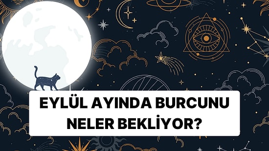 Dolu Dolu Geçen Bir Ağustos'un Ardından Eylül Ayında Burcunu Neler Bekliyor Anlatıyoruz!