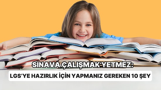 Sadece Sınava Çalışmak Yetmez: LGS’ye Hazırlık İçin Yapmanız Gereken 10 Şey