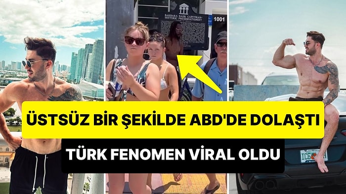 Üstsüz Bir Şekilde ABD Sokaklarında Dolaşan Türk Fenomen Kendisine Bakanları Gizlice Kaydetti