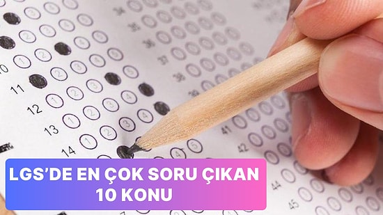 2019-2023 Yılları Arasında LGS Sınavında En Çok Soru Çıkan 10 Konu