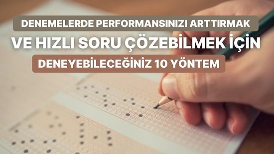 Denemelerde Performansınızı Arttırmak ve Hızlı Soru Çözebilmek İçin Deneyebileceğiniz 10 Yöntem