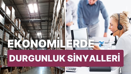 Dünya Ekonomisinde Durgunluk Sinyalleri Artıyor: Türkiye'de Toparlanma Çok Yavaş