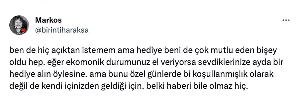 Aynı zamanda açık açık hediye isteyemediklerini, fakat birinin onları düşünüp hediye almalarının kendilerini çok mutlu ettiğini de söyleyenler oldu.