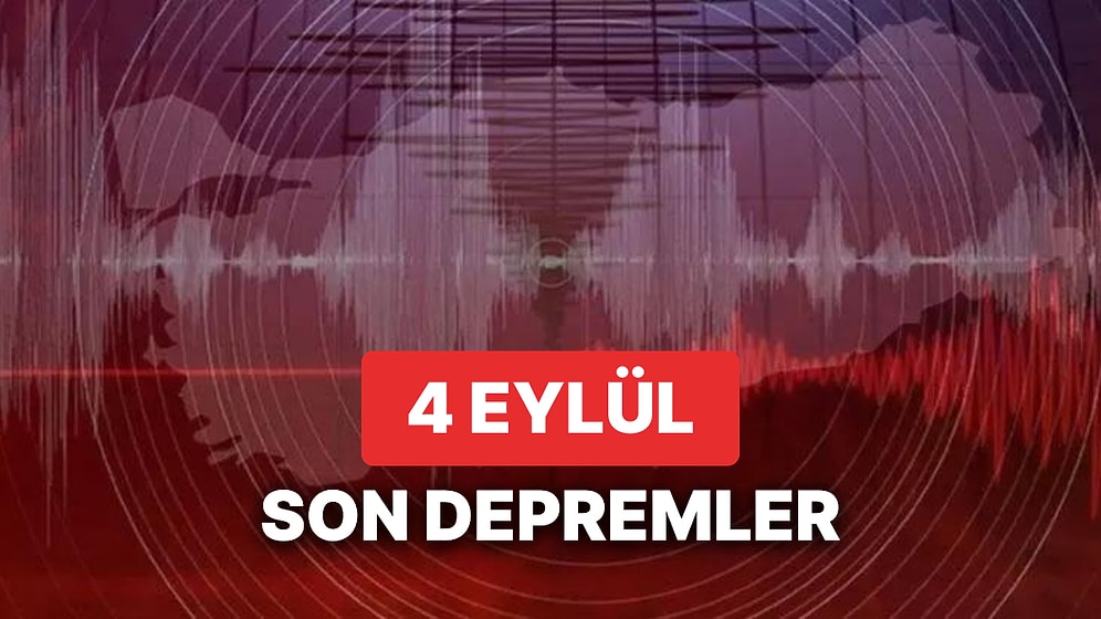 Yine Deprem mi Oldu? 4 Eylül Pazartesi 2023 AFAD ve Kandilli Rasathanesi Son Depremler Listesi