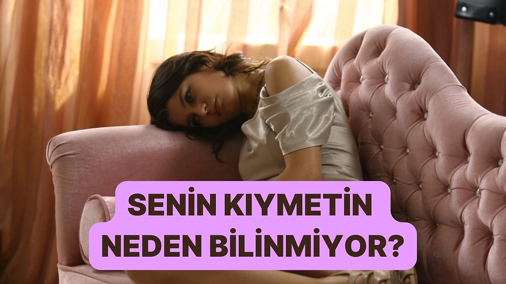 Senin Kıymetini Neden Bilmiyorlar?