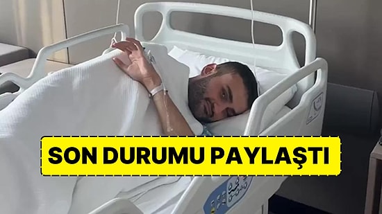 CZN Burak'ın Hastane Odasından Yaptığı Paylaşım Sevenlerini Korkuttu