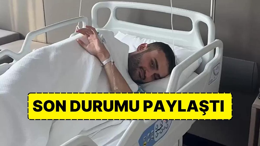 CZN Burak'ın Hastane Odasından Yaptığı Paylaşım Sevenlerini Korkuttu