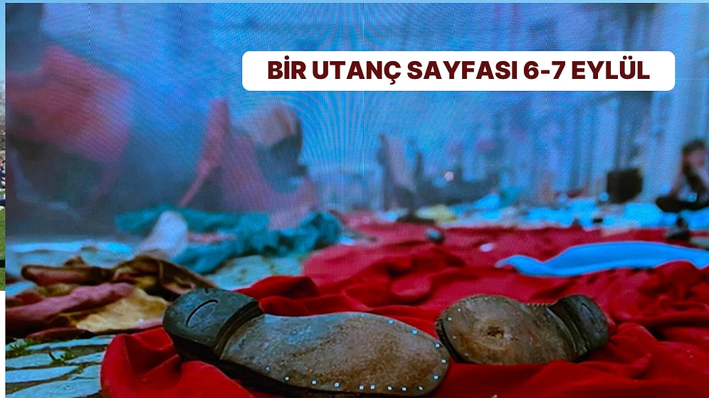 6-7 Eylül: Tarihin Utanç Sayfası 68. Yılında
