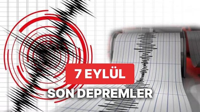 Yine Deprem mi Oldu? 7 Eylül Perşembe 2023 AFAD ve Kandilli Rasathanesi Son Depremler Listesi