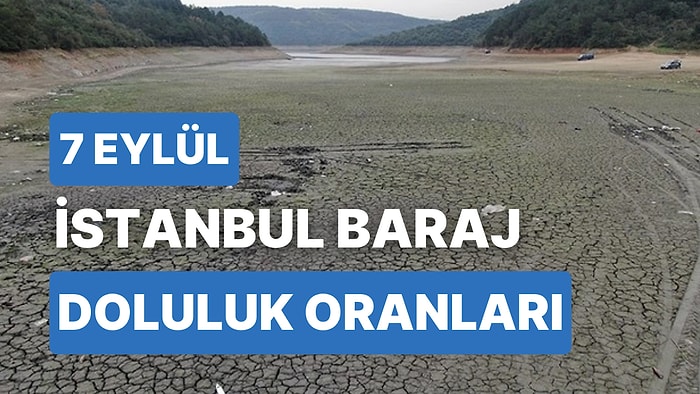 7 Eylül Perşembe İstanbul Baraj Doluluk Oranlarında Son Durum: İstanbul’da Barajların Yüzde Kaçı Dolu?