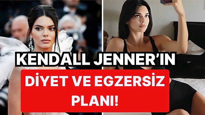 Tüm Gözler Onun Üzerinde! Kendall Jenner Göz Alıcı Güzelliğini ve Kusursuz Bedenini Neye Borçlu?