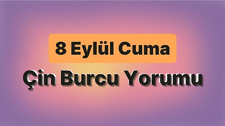 8 Eylül Cuma Çin Burcuna Göre Günün Nasıl Geçecek?