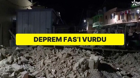 Fas’ta Deprem: Çok Sayıda Bina Yıkıldı, Ölü Sayısının Artmasından Endişe Ediliyor