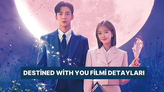 Destined With You Filminin Konusu Nedir, Oyuncuları Kimdir? Destined With You Filmi Hakkında Merak Edilenler