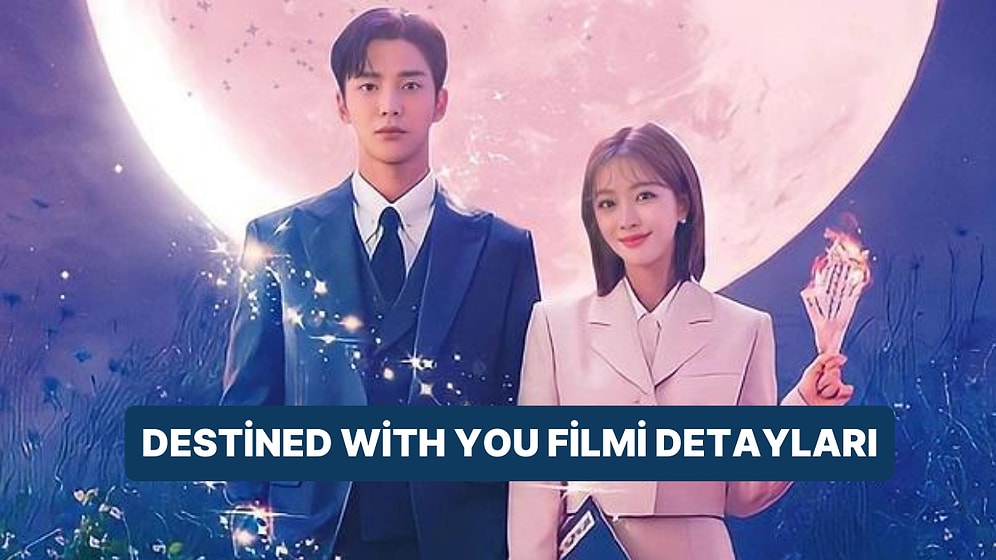 Destined With You Filminin Konusu Nedir, Oyuncuları Kimdir? Destined With You Filmi Hakkında Merak Edilenler