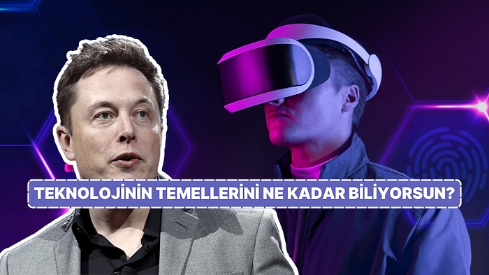 Elon Musk Bile Hepsine Doğru Cevap Veremeyebilir! 10 Soruluk Teknoloji Testi