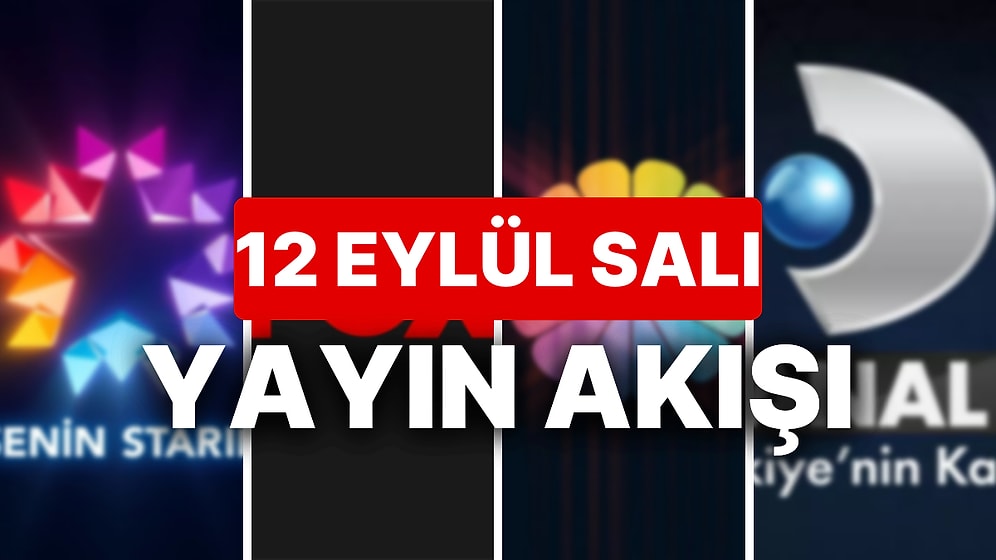 12 Eylül 2023 TV Yayın Akışı: Bu Akşam Hangi Diziler Var? FOX, TV8, TRT1, Show TV, Star TV, ATV, Kanal D