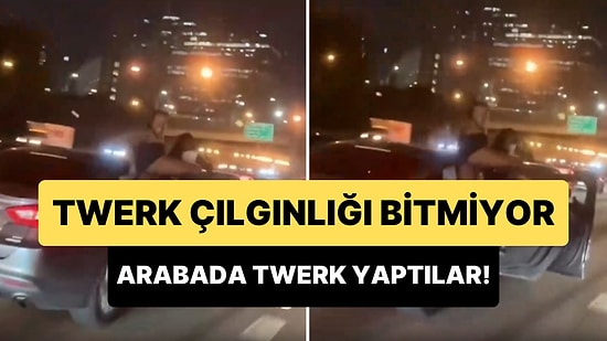 Twerk Çılgınlığı Devam Ediyor: Hareket Halindeki Arabanın Kapılarını Açan 2 Kadın Twerk Yaptı