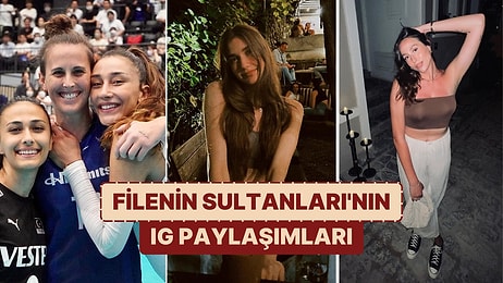 Hayranlıkla Takip Ettiğimiz Filenin Sultanları'nın Gözlerimizden Kalpler Çıkaran Instagram Paylaşımları