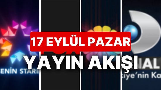 17 Eylül 2023 TV Yayın Akışı: Bu Akşam Hangi Diziler Var? FOX, TV8, TRT1, Show TV, Star TV, ATV, Kanal D