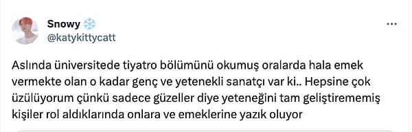 "Sadece güzeller diye yeteneğini tam geliştirememiş kişiler rol aldıklarında genç ve yetenekli sanatçılara yazık oluyor."