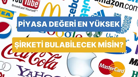 Bu Şirketlerden Piyasa Değeri En Yüksek Olanı Bulabilecek misin?