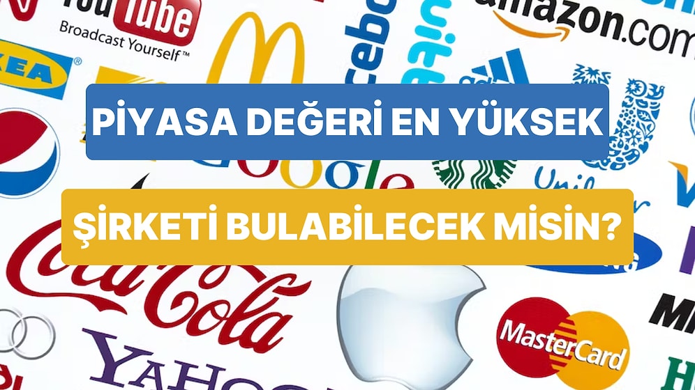 Bu Şirketlerden Piyasa Değeri En Yüksek Olanı Bulabilecek misin?