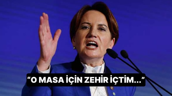 Meral Akşener'den Abdullah Gül ve Millet İttifakı Çıkışı: 'O Masa İçin Zehir İçtim...'