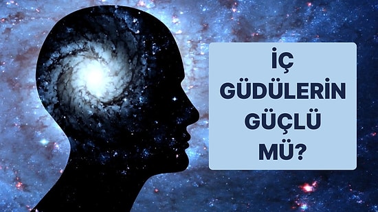 Evet/Hayır Testine Göre İç Güdülerin Güçlü mü?