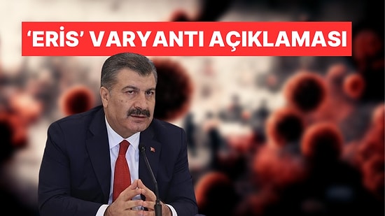 Sağlık Bakanı Fahrettin Koca'dan 'Eris' Varyantı Açıklaması: "Bir Virüs Tamamen Yok Olmaz"