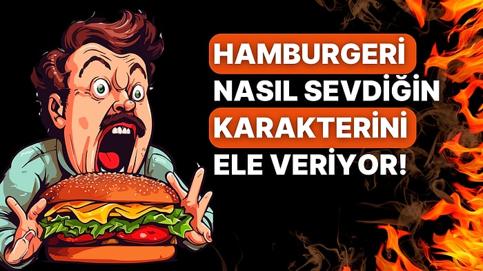 Kendine Bir Hamburger Yap Senin Karakterini Analiz Edelim!