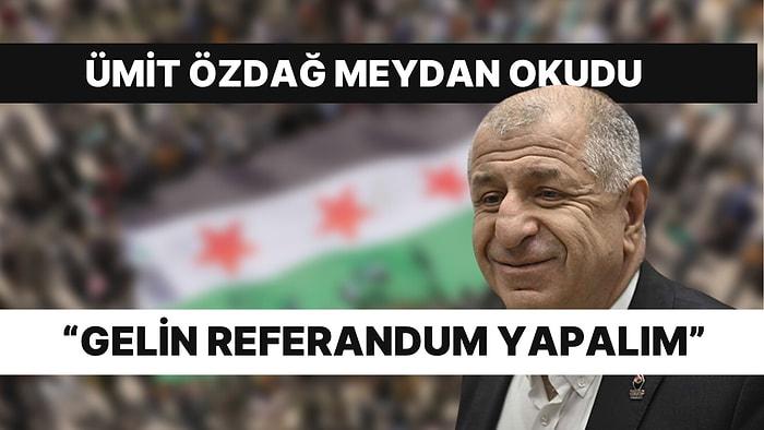 Ümit Özdağ, Sığınmacı ve Kaçaklar İçin Referandum İstedi: "Kalsınlar Çıkarsa Zafer Partisini Kapatırım"